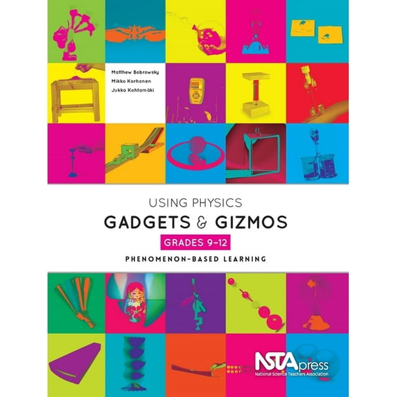 Using Physics Gadgets and Gizmos, Grades 9-12: Phenomenon-Based Learning, (Paperback)