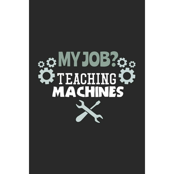 My Job? Teaching Machines: 120 Pages I 6x9 I Graph Paper 4x4 (Paperback)