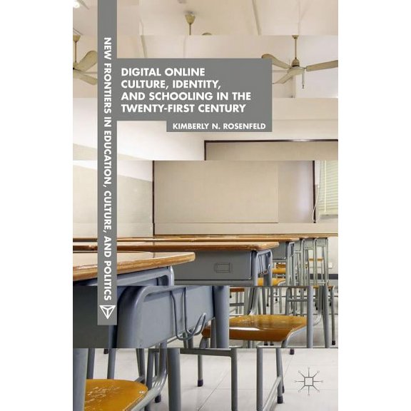 New Frontiers in Education, Culture, and Digital Online Culture, Identity, and Schooling in the Twenty-First Century, (Hardcover)