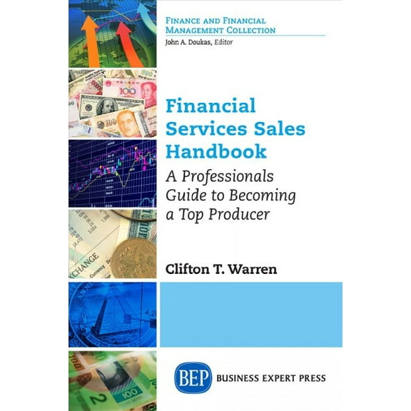 Financial Services Sales Handbook: A Professionals Guide to Becoming a Top Producer
