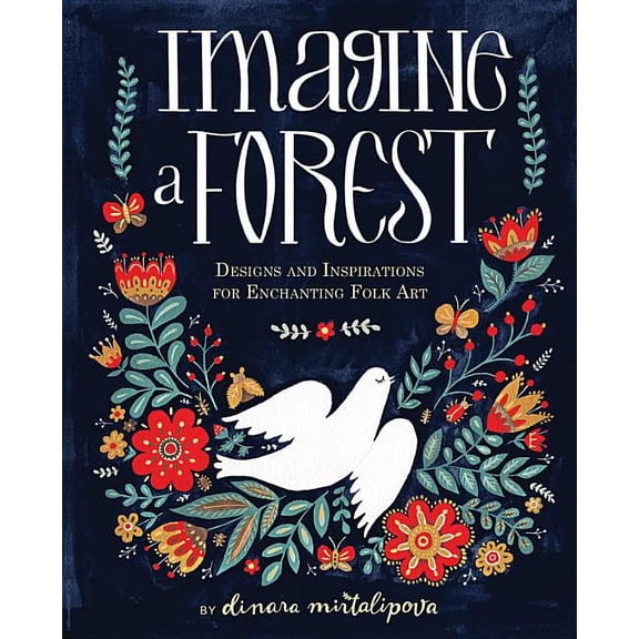 Imagine a Forest: Designs and Inspirations for Enchanting Folk Art, (Hardcover)