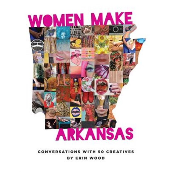 Pre-Owned Women Make Arkansas: Conversations with 50 Creatives (Paperback)