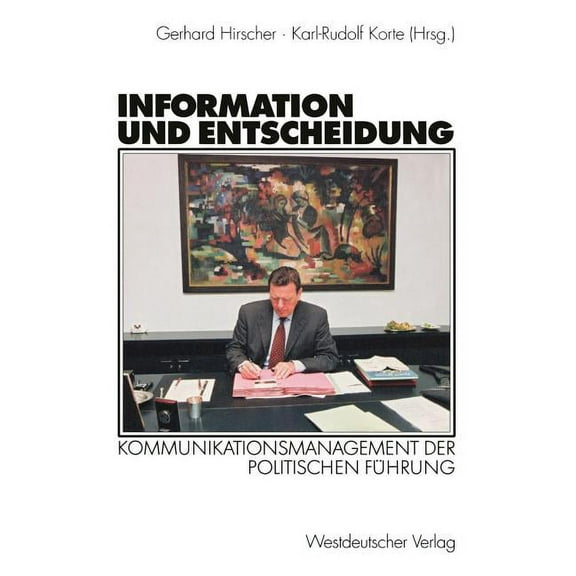 Information Und Entscheidung: Kommunikationsmanagement Der Politischen FÃ¼hrung, (Paperback)