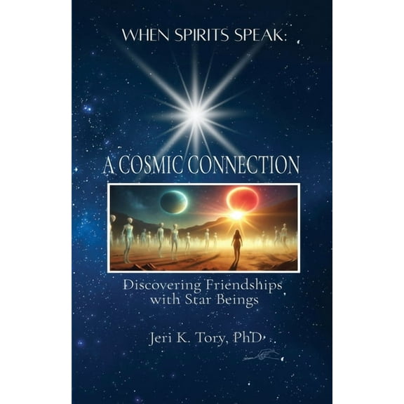 When Spirits Speak: A Cosmic Connection - Discovering Friendships with Star Beings, (Paperback)