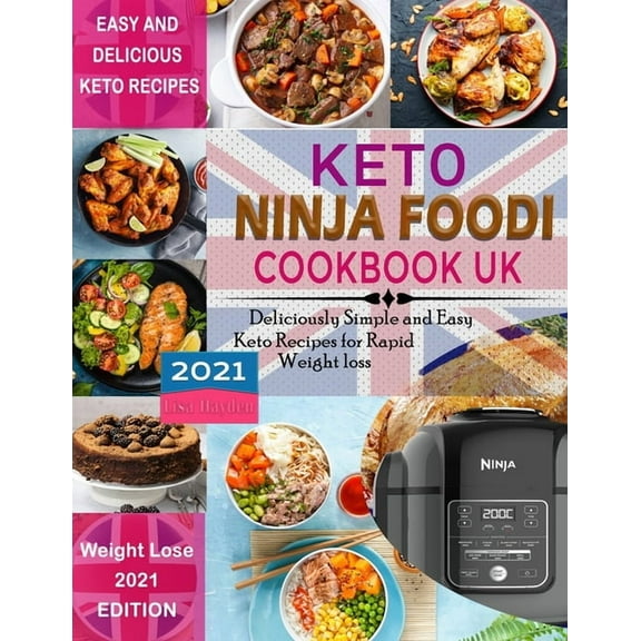 Keto Ninja Foodi Cookbook UK 2021: Deliciously Simple and Easy Keto Recipes for Rapid weight loss Using European Measurements (Paperback)