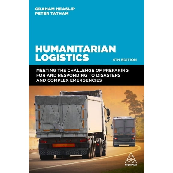 Humanitarian Logistics: Meeting the Challenge of Preparing for and Responding to Disasters and Complex Emergencies, (Paperback)