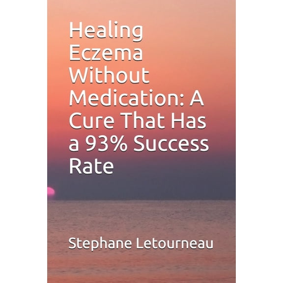 Healing Eczema Without Medication: A Cure That Has a 93% Success Rate, (Paperback)