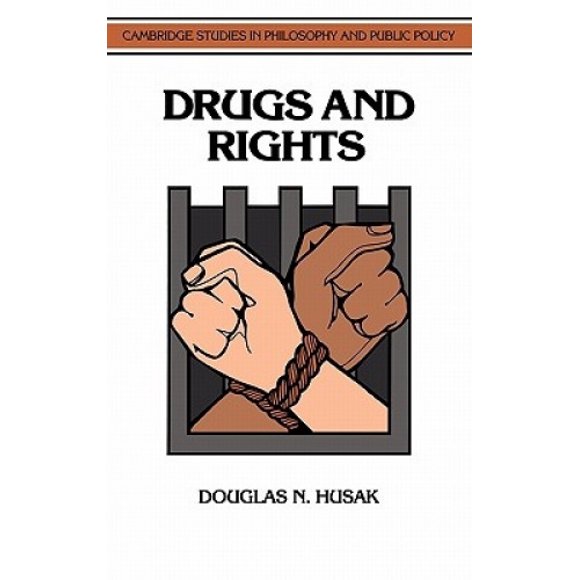 Drugs and Rights (Cambridge Studies in Philosophy & Public Policy)