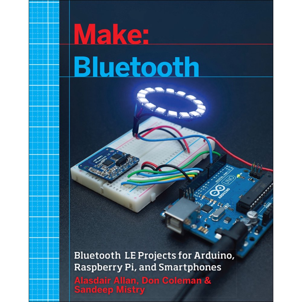 Make: Bluetooth : Bluetooth Le Projects with Arduino, Raspberry Pi, and ...