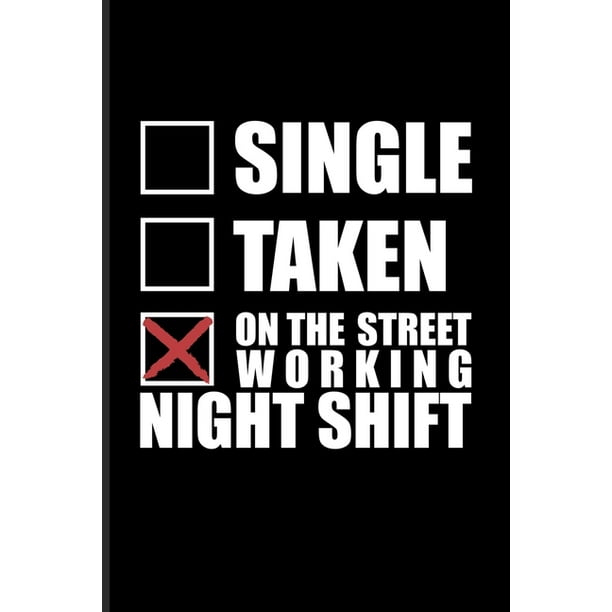 Single Taken On The Street Working Night Shift: Funny Driving Quotes Undated Planner - Weekly & Monthly No Year Pocket Calendar - Medium 6x9 Softcover Single Taken On The Street Working Night Shift: Funny Driving Quotes Undated Planner - Weekly & Monthly No Year Pocket Calendar - Medium 6x9 Softcover