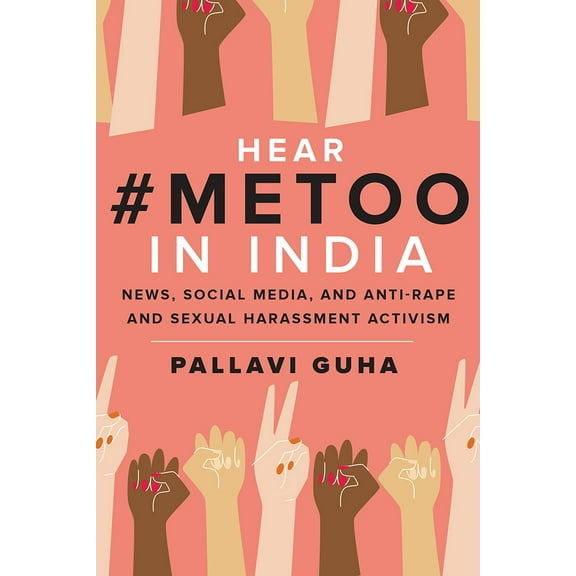 Hear #MeToo in India : News, Social Media,  and Anti-Rape and Sexual Harassment Activism (Hardcover)