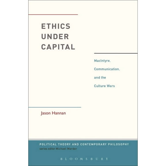 Political Theory and Contemporary Philos Ethics Under Capital: Macintyre, Communication, and the Culture Wars, (Paperback)