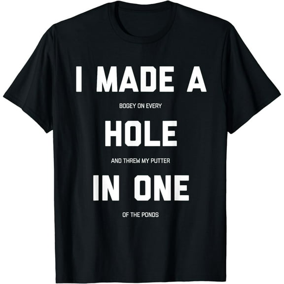 Funny Golf Shirts For Men Women - Hole In One Golf Gag Gifts T-Shirt