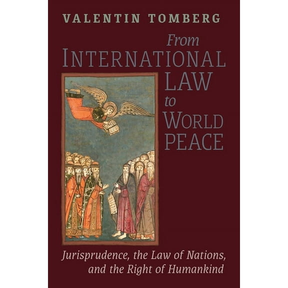 From International Law to World Peace: Jurisprudence, the Law of Nations, and the Right of Humankind Viewed in Philosoph, (Paperback)