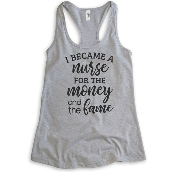 I Became A Nurse For The Money And The Fame Tank Top, Ladies Racerback Tank Top, Nursing Tank, Nurse Tank, Heather Gray, XX-Large