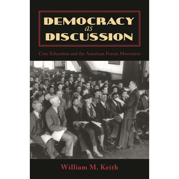 Bloomsbury Studies in Political Communic Democracy as Discussion: Civic Education and the American Forum Movement, (Hardcover)