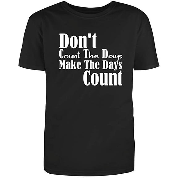 RedBarn Dont Count The Days Make The Days Count Funny Saying Adult Humor Sarcastic Mens Graphic T Shirts