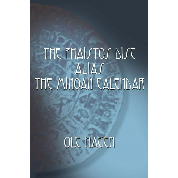 The Phaistos Disc Alias the Minoan Calendar (Paperback)