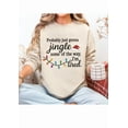 thumbnail image 2 of Jingle Some Of The Way Sweatshirt, Probably Just Going To Jingle Some Of The Way Shirts Women Man, 2 of 7