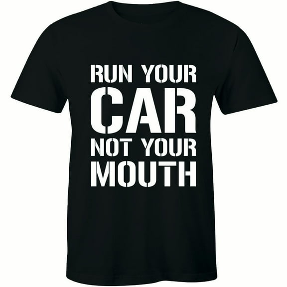 Run Your Car Not Your Mouth Street Outlaws Drag Racing Street JDM T-Shirt
