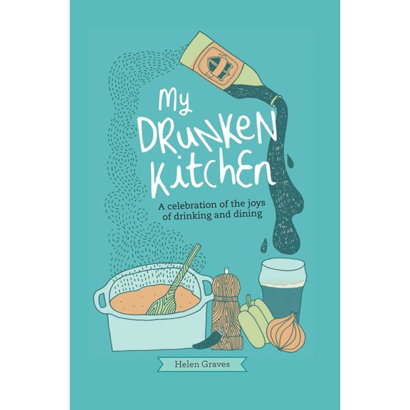 My Drunken Kitchen : A celebration of the joys of drinking and dining (Hardcover)