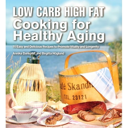 Pre-Owned Low Carb High Fat Cooking for Healthy Aging: 70 Easy and Delicious Recipes to Promote Vitality and Longevity (Hardcover) 1632205335 9781632205339
