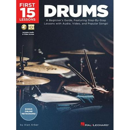 First 15 Lessons - Drums : A Beginner's Guide, Featuring Step-By-Step Lessons with Audio, Video, and Popular (Best Drum Instructional Videos For Beginners)