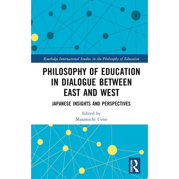 Routledge International Studies in the P Philosophy of Education in Dialogue between East and West: Japanese Insights and Perspectives, (Hardcover)