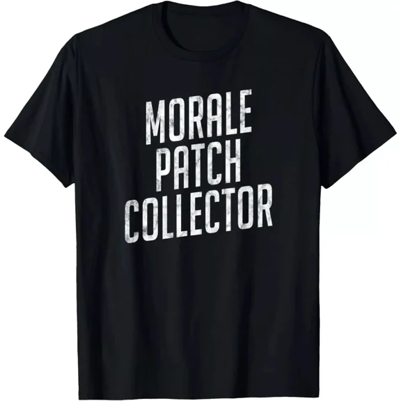 Funny Morale Patch Collector T-Shirt – Tactical Humor Gift Tee