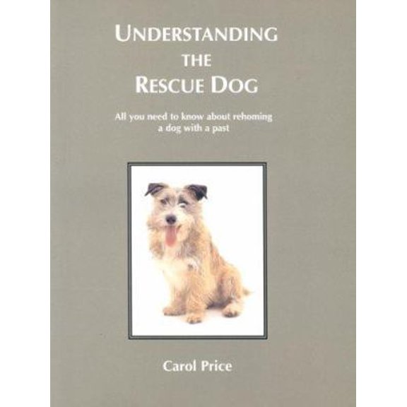 Pre-Owned Understanding the Rescue Dog : All You Need to Know About Re-Homing a Dog With a Past (Paperback) 1874092885 9781874092889