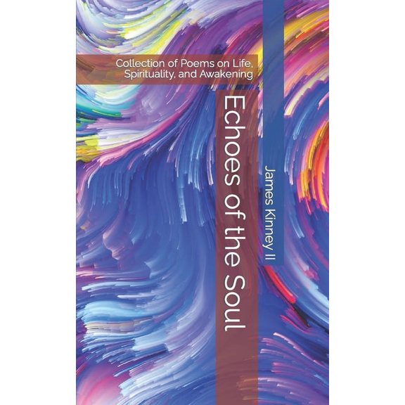 Echoes of the Soul: Collection of Poems on Life, Spirituality, and Awakening (Paperback)