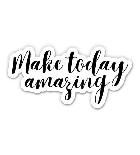 Make Today Amazing - 3" Vinyl Sticker - For Car Laptop Water Bottle Phone - Waterproof Decal