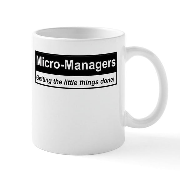 CafePress - Micro Managers: Getting The Little Things Done! Mu - 11 oz Ceramic Mug - Novelty Coffee Tea Cup