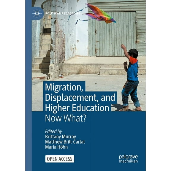 Political Pedagogies Migration, Displacement, and Higher Education: Now What?, (Paperback)