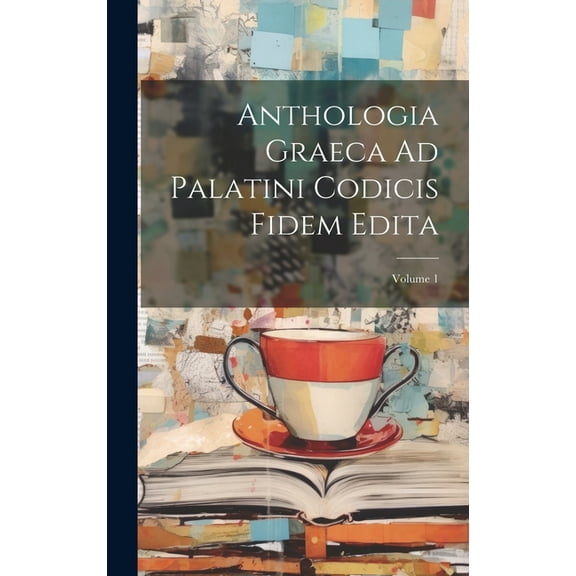Anthologia Graeca Ad Palatini Codicis Fidem Edita; Volume 1 (Hardcover)