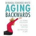 thumbnail image 1 of Pre-Owned Aging Backwards : 10 Years Younger and 10 Years Lighter in 30 Minutes a Day, 1 of 1