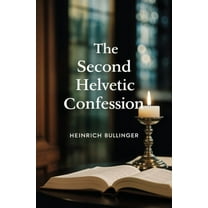 The Second Helvetic Confession, (Paperback)