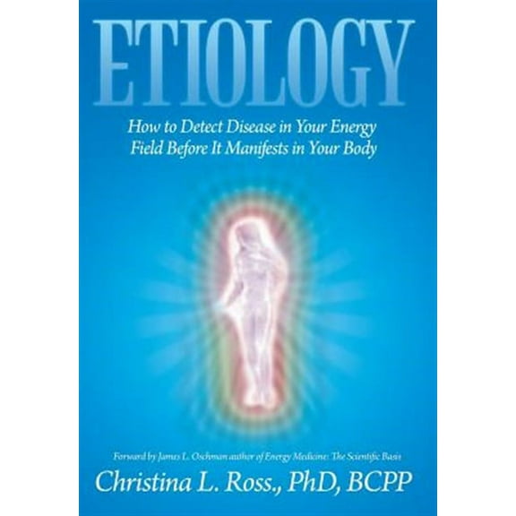 Etiology: How to Detect Disease in Your Energy Field Before It Manifests in Your Body (Hardcover)