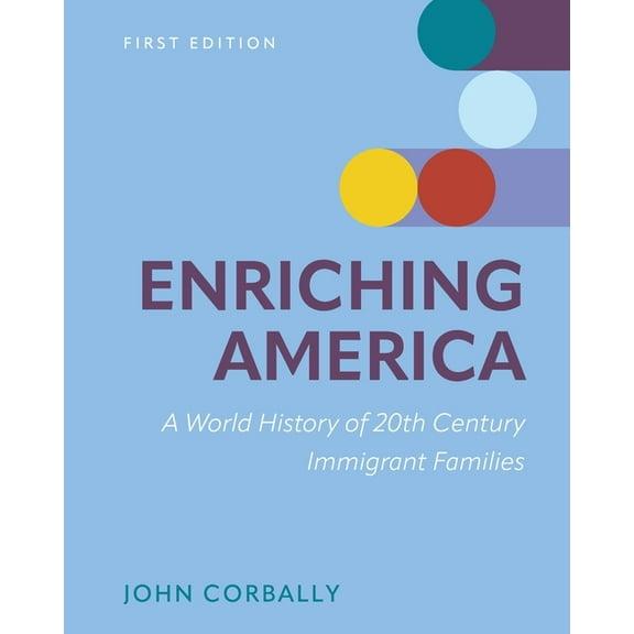 Enriching America: A World History of 20th Century Immigrant Families, (Paperback)