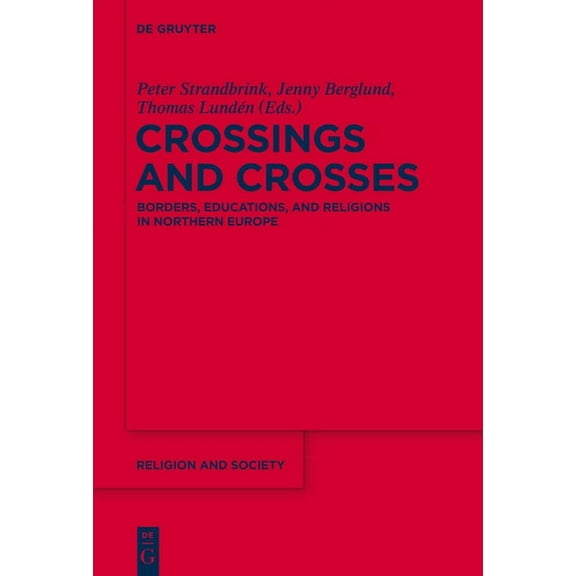 Religion and Society Crossings and Crosses: Borders, Educations, and Religions in Northern Europe, Book 63, (Hardcover)