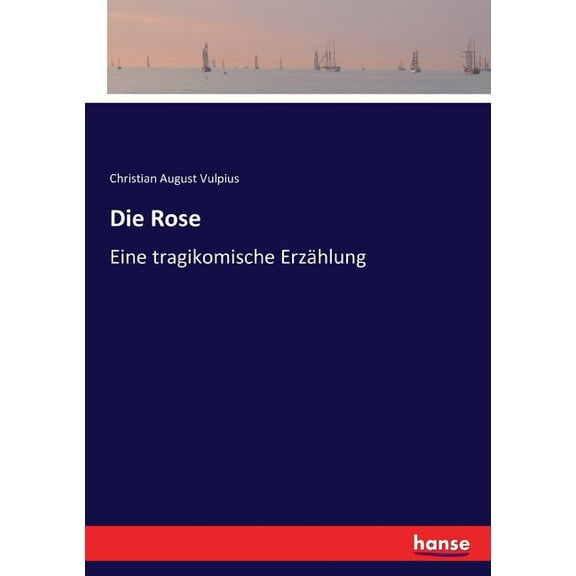 Die Rose: Eine tragikomische ErzÃ¤hlung, (Paperback)