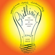 Brilliant: The Evolution of Artificial Light (Audiobook)