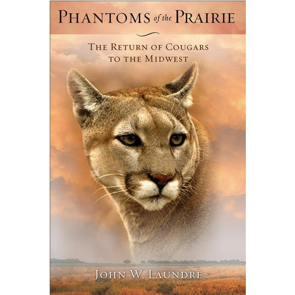 Phantoms of the Prairie: The Return of Cougars to the Midwest, (Paperback)