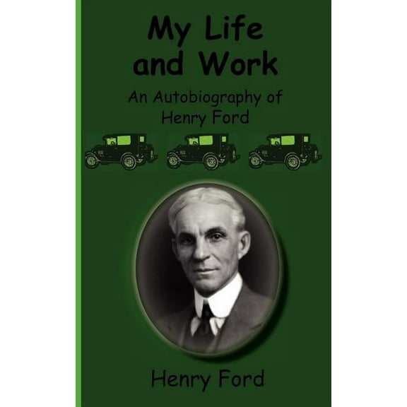 My Life and Work-An Autobiography of Henry Ford (Hardcover)