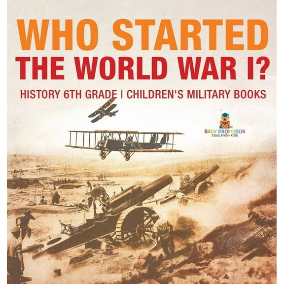 Who Started World War 1? History 6th Grade Children's Military Books, (Hardcover)