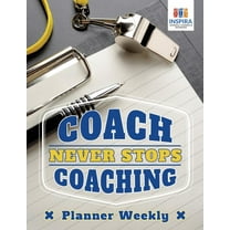 Coach Never Stops Coaching Planner Weekly (Paperback)