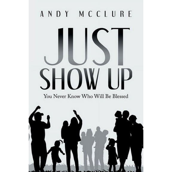 Just Show Up: You Never Know Who Will Be Blessed