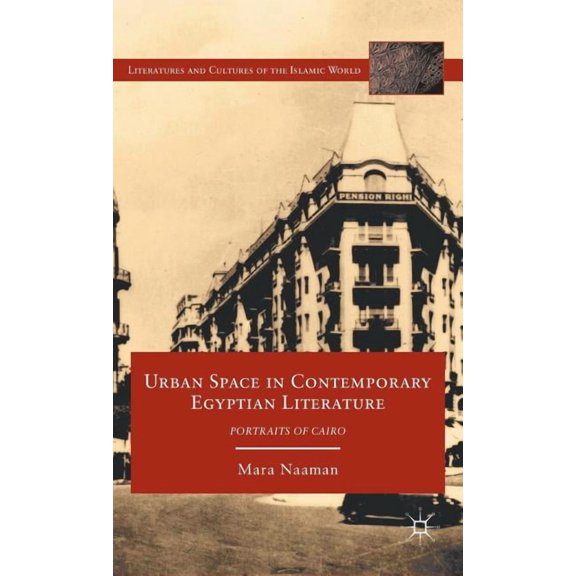 Literatures and Cultures of the Islamic Urban Space in Contemporary Egyptian Literature: Portraits of Cairo, (Hardcover)