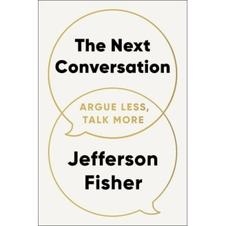 The Next Conversation: Argue Less, Talk More, (Paperback