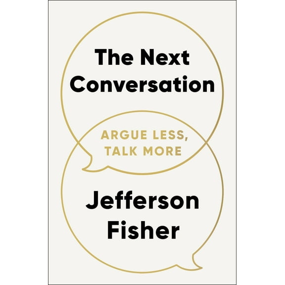 The Next Conversation: Argue Less, Talk More, (Hardcover)